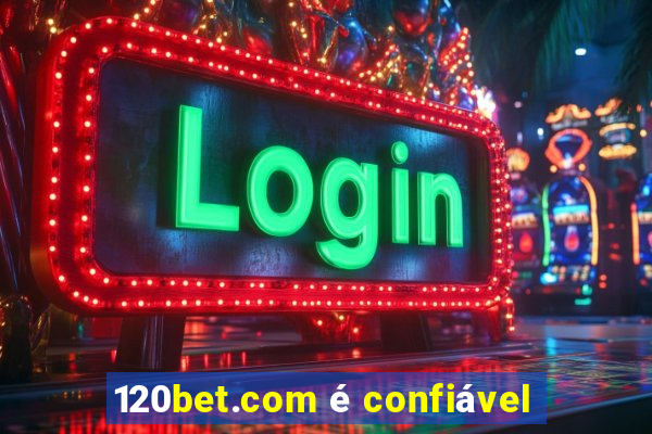 120bet.com é confiável